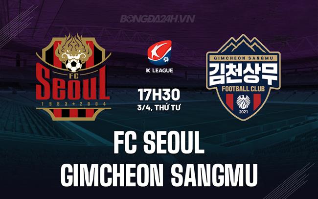 Nhận định FC Seoul vs Gimcheon Sangmu 17h30 ngày 3/4 (VĐQG Hàn Quốc 2024)