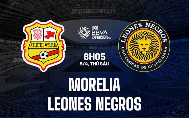 Nhận định Morelia vs Leones Negros 8h05 ngày 5/4 (Hạng 2 Mexico 2023/24)