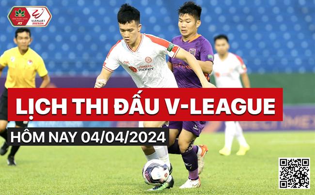 Lich thi dau V-League 2023/24 hom nay 4/4