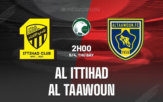 Nhận định Al Ittihad vs Al Taawoun 2h00 ngày 6/4 (VĐQG Saudi Arabia 2023/24)