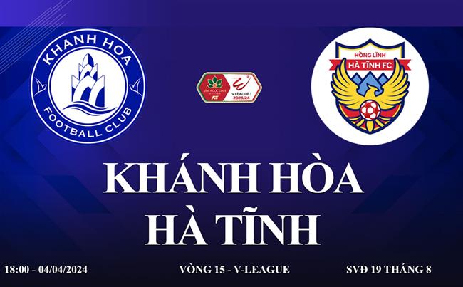 Trực tiếp Khánh Hòa vs Hà Tĩnh link xem V-League hôm nay 4/4/2024
