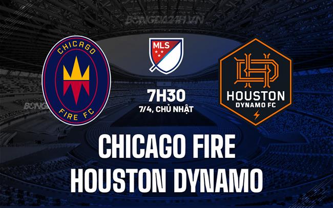 Nhận định Chicago Fire vs Houston Dynamo 7h30 ngày 7/4 (Nhà nghề Mỹ 2024)