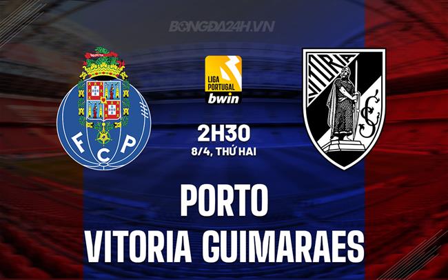 Nhận định Porto vs Vitoria Guimaraes 2h30 ngày 8/4 (VĐQG Bồ Đào Nha 2023/24)