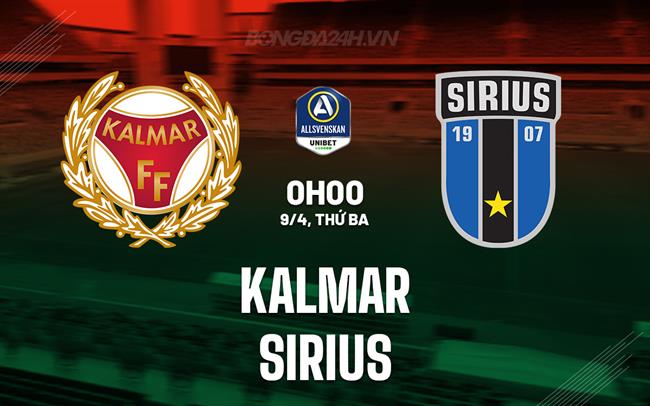 Nhận định Kalmar vs Sirius 0h00 ngày 9/4 (VĐQG Thụy Điển 2024)