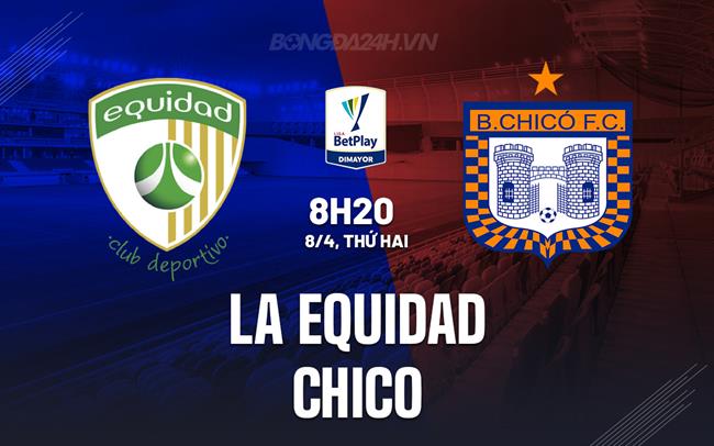 Nhận định bóng đá La Equidad vs Chico 8h20 ngày 8/4 (VĐQG Colombia 2024)