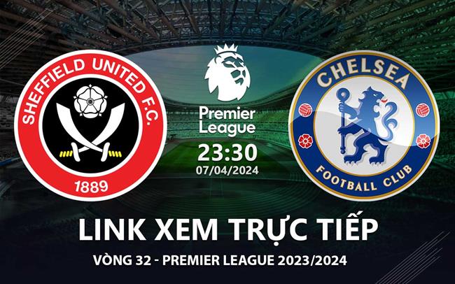 Sheffield vs Chelsea link xem trực tiếp Ngoại Hạng Anh hôm nay 7/4/2024