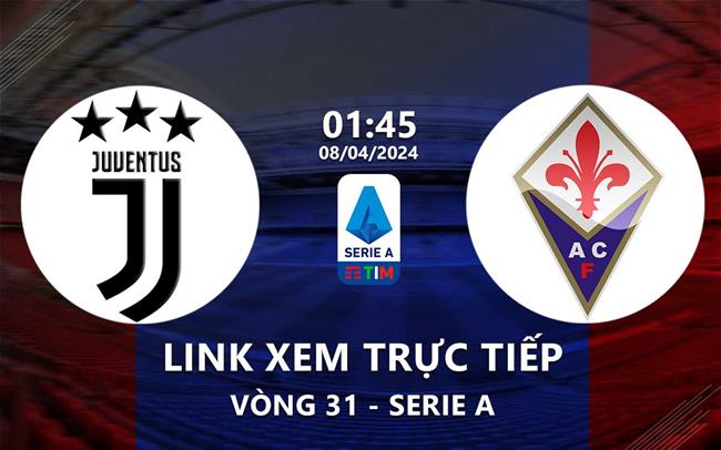 Link xem trực tiếp Juventus vs Fiorentina (Vòng 31 Serie A 2023/24) Link xem truc tiep Juventus vs Fiorentina (Vong 31 Serie A 2023/24)