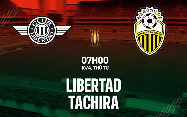 Nhận định bóng đá Libertad vs Tachira 7h00 ngày 10/4 (Copa Libertadores 2024)