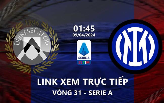 Link xem truc tiep Udinese vs Inter Milan (Vong 31 Serie A 2023/24)