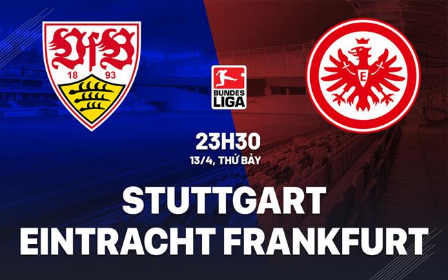 Nhận định bóng đá Stuttgart vs Frankfurt 23h30 ngày 13/4 (Bundesliga 2023/24)