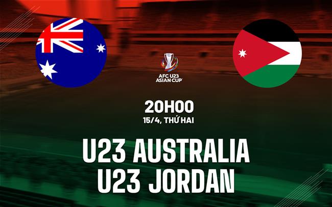 Nhận định U23 Australia vs U23 Jordan 20h00 ngày 15/4 (VCK U23 châu Á 2024)