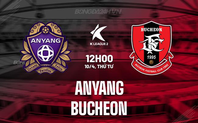 Nhận định Anyang vs Bucheon 12h00 ngày 10/4 (Hạng 2 Hàn Quốc 2024)