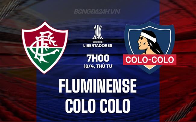 Nhận định Fluminense vs Colo Colo 7h00 ngày 10/4 (Copa Libertadores 2024)
