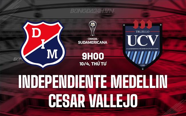Nhận định Independiente Medellin vs Cesar Vallejo 9h00 ngày 11/4 (Copa Sudamericana 2024)