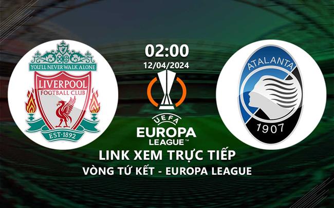 Link xem trực tiếp Liverpool vs Atalanta (tứ kết Cúp C2 2023/24) Link xem truc tiep Liverpool vs Atalanta (tu ket Cup C2 2023/24)