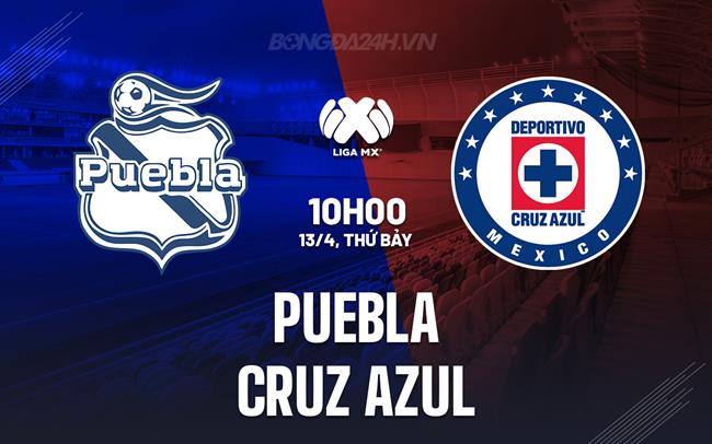 Nhận định Puebla vs Cruz Azul 10h00 ngày 13/4 (VĐQG Mexico 2023/24)