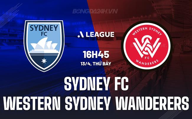 Nhận định Sydney FC vs Western Sydney 16h45 ngày 13/4 (VĐQG Australia 2023/24)