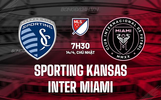 Nhận định Sporting Kansas vs Inter Miami 7h30 ngày 14/4 (Nhà nghề Mỹ 2024)
