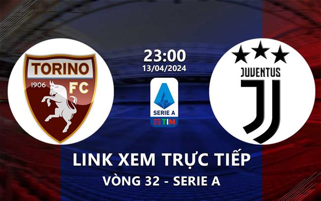 Link xem truc tiep Torino vs Juventus (Vong 32 Serie A 2023/24)