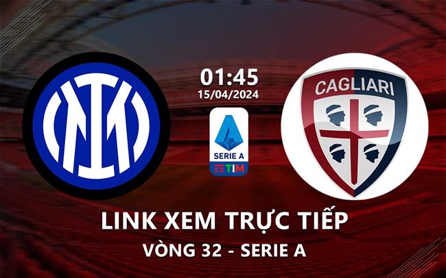 Link xem truc tiep Inter Milan vs Cagliari (Vong 32 Serie A 2023/24)