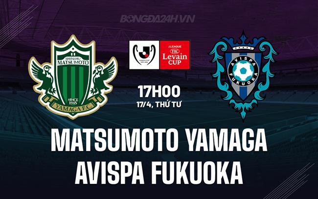 Nhận định Matsumoto Yamaga vs Avispa Fukuoka 17h00 ngày 17/4 (Cúp Liên đoàn Nhật 2024)