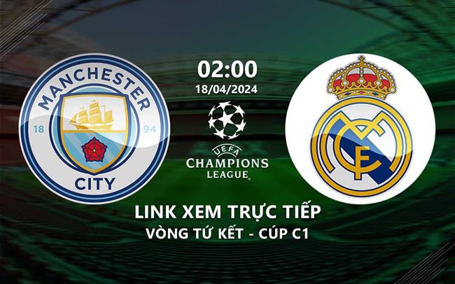 Link xem Man City vs Real Madrid 2h00 hôm nay 18/4/2024 trên FPT Play