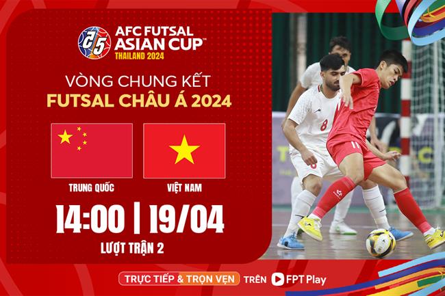 ĐT futsal Việt Nam quyết đấu ĐT futsal Trung Quốc (14h ngày 194) nhiệm vụ phải thắng 5