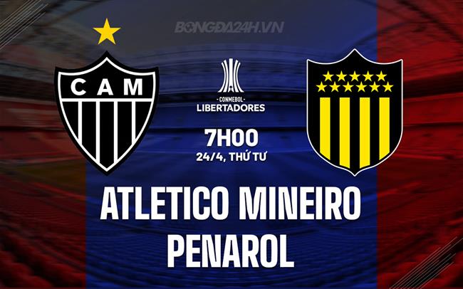 Nhận định Atletico Mineiro vs Penarol 7h00 ngày 24/4 (Copa Libertadores 2024)
