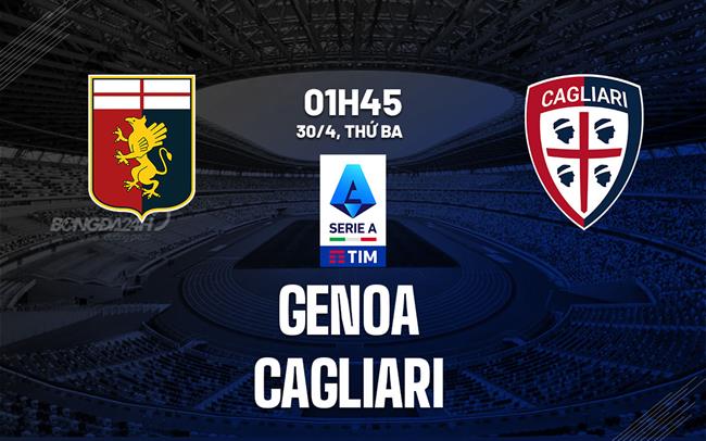 Nhận định bóng đá Genoa vs Cagliari 1h45 ngày 30/4 (Serie A 2023/24)