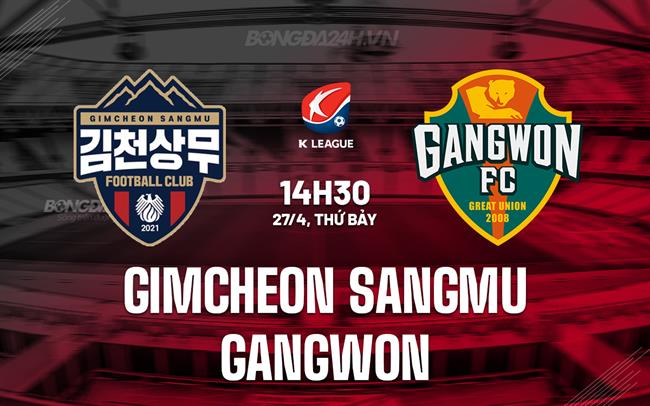 Nhận định Gimcheon Sangmu vs Gangwon 14h30 ngày 27/4 (VĐQG Hàn Quốc 2024)