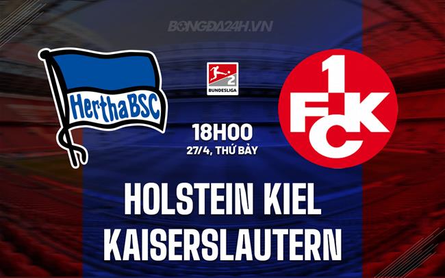 Nhận định Holstein Kiel vs Kaiserslautern 18h00 ngày 27/4 (Hạng 2 Đức 2023/24)