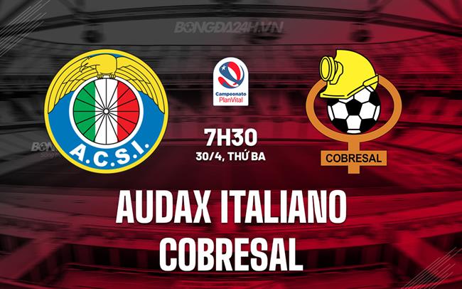Nhận định Audax Italiano vs Cobresal 7h30 ngày 30/4 (VĐQG Chile 2023/24)