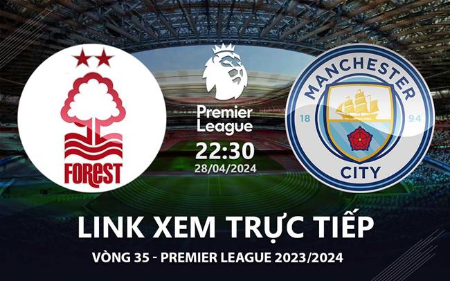 Xem truc tiep Nottingham vs Man City Ngoai Hang Anh 28/4/24