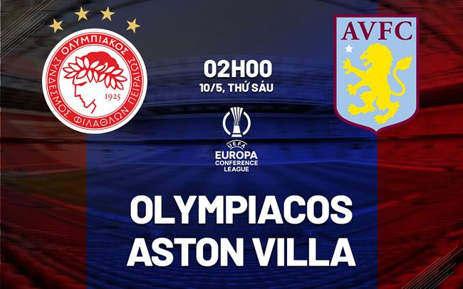 Nhận định Olympiacos vs Aston Villa (02h00 ngày 10/5): Thử thách khó khăn