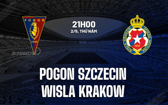 Nhận định Pogon Szczecin vs Wisla Krakow 21h00 ngày 2/5 (Cúp quốc gia Ba Lan 2023/24)