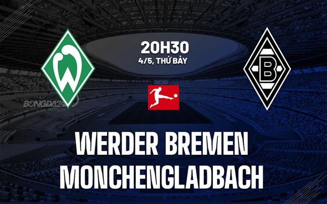 Nhận định Werder Bremen vs Monchengladbach 20h30 ngày 4/5 (Bundesliga 2023/24)