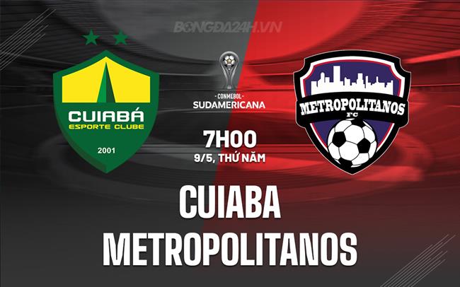 Nhận định Cuiaba vs Metropolitano 7h00 ngày 9/5 (Copa Sudamericana 2024)