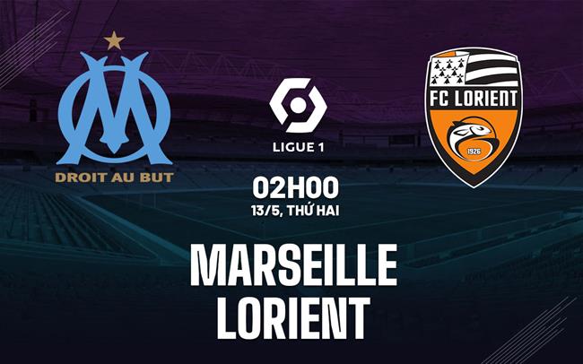 Nhận định Marseille vs Lorient (02h00 ngày 13/5): Nỗ lực gượng dậy