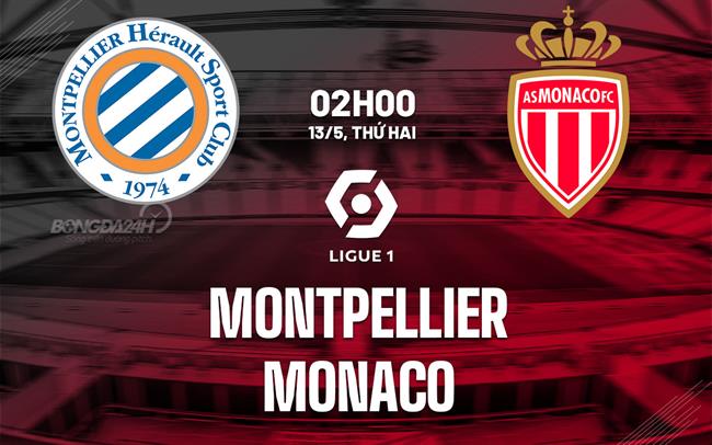Nhận định bóng đá Montpellier vs Monaco 2h00 ngày 13/5 (Ligue 1 2023/24)