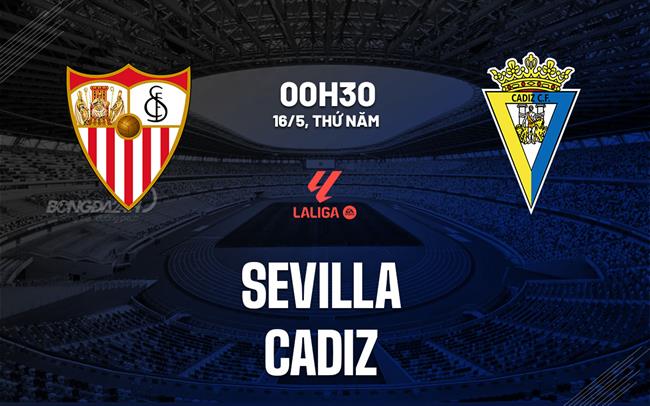 nhan dinh bong da du doan Sevilla vs Cadiz vdqg tay ban nha la liga hom nay