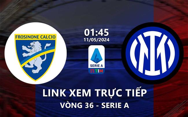 Link xem trực tiếp Frosinone vs Inter Milan 1h45 ngày 11/5/2024