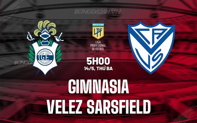 Nhận định Gimnasia vs Velez Sarsfield 5h00 ngày 14/5 (VĐQG Argentina 2024)