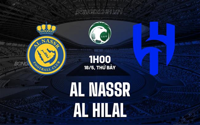 Nhận định Al Nassr vs Al Hilal 1h00 ngày 18/5 (VĐQG Saudi Arabia 2023/24)