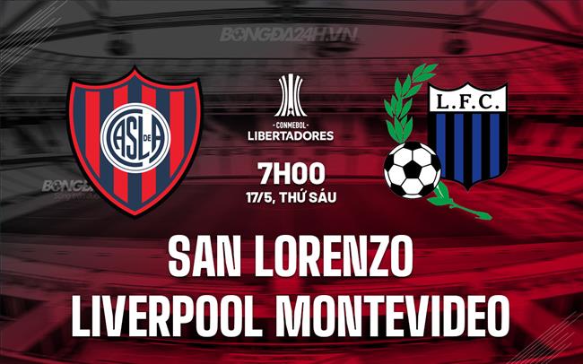 Nhận định San Lorenzo vs Liverpool Montevideo 7h00 ngày 17/5 (Copa Libertadores 2024)