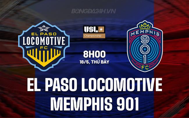 Nhận định El Paso vs Memphis 901 8h00 ngày 18/5 (Hạng Nhất Mỹ 2024)