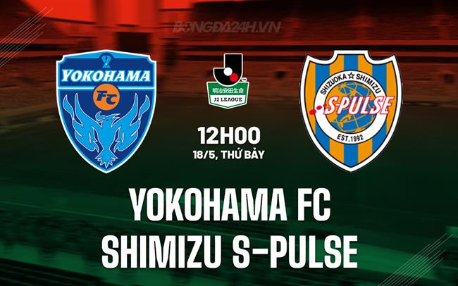 Nhận định Yokohama FC vs Shimizu S-Pulse 12h00 ngày 18/5 (Hạng 2 Nhật Bản 2024)