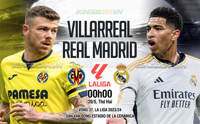 Nhận định bóng đá Villarreal vs Real Madrid La Liga hôm nay