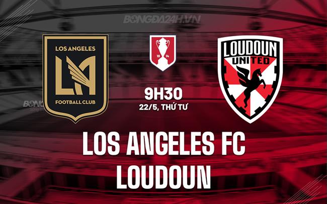 Nhận định Los Angeles FC vs Loudoun 9h30 ngày 22/5 (Cúp QG Mỹ 2024)