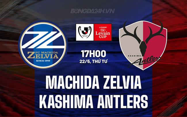 Nhận định Machida Zelvia vs Kashima Antlers 17h00 ngày 22/5 (Cúp Liên đoàn Nhật 2024)