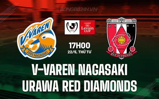 Nhận định V-Varen Nagasaki vs Urawa Red Diamonds 17h00 ngày 22/5 (Cúp Liên đoàn Nhật Bản 2024)